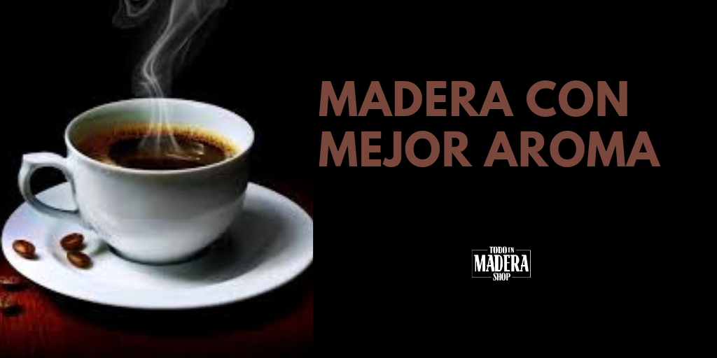 madera con mejor aroma