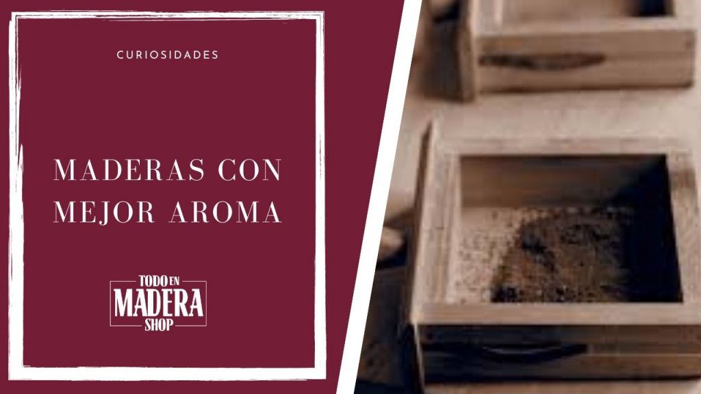 madera con mejor aroma